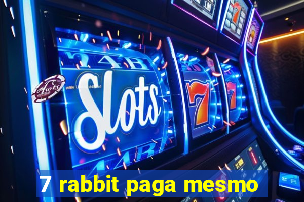 7 rabbit paga mesmo